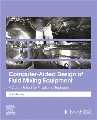 Progettazione assistita da computer di apparecchiature per la miscelazione di fluidi: Una guida e uno strumento per ingegneri praticanti - Computer-Aided Design of Fluid Mixing Equipment: A Guide and Tool for Practicing Engineers