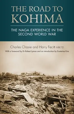 La strada per Kohima: L'esperienza Naga nella Seconda guerra mondiale - The Road to Kohima: The Naga experience in the Second World War