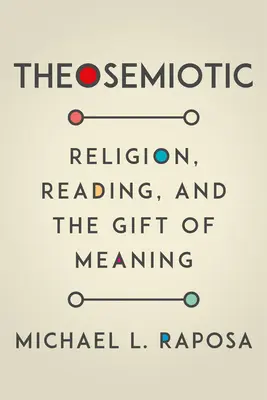 Teosemiotica: Religione, lettura e dono del significato - Theosemiotic: Religion, Reading, and the Gift of Meaning