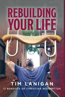 Ricostruire la propria vita: 12 benefici della redenzione cristiana - Rebuilding Your Life: 12 Benefits of Christian Redemption