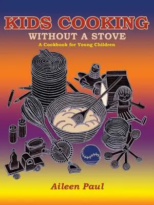 Cucina per bambini senza fornelli, un libro di cucina per bambini piccoli - Kids Cooking Without A Stove, A Cookbook for Young Children