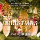 Un Natale molto vintage: Collezionare, decorare e festeggiare per le vacanze - A Very Vintage Christmas: Holiday Collecting, Decorating and Celebrating