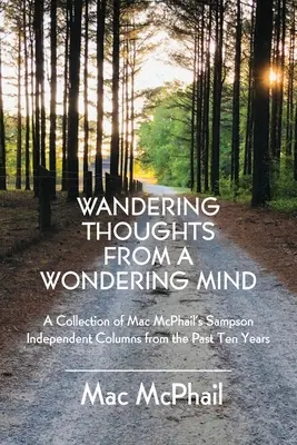 Pensieri erranti di una mente errante: Una raccolta delle colonne del Sampson Independent di Mac McPhail degli ultimi dieci anni - Wandering Thoughts from a Wondering Mind: A Collection of Mac McPhail's Sampson Independent Columns from the Past Ten Years