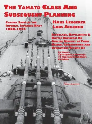 Navi capitali della Marina imperiale giapponese 1868-1945: La classe Yamato e la pianificazione successiva - Capital Ships of the Imperial Japanese Navy 1868-1945: The Yamato Class and Subsequent Planning