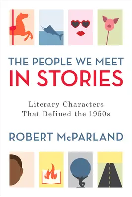 Le persone che incontriamo nelle storie: Personaggi letterari che hanno definito gli anni Cinquanta - The People We Meet in Stories: Literary Characters That Defined the 1950s