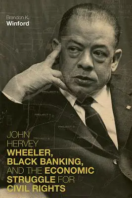 John Hervey Wheeler, le banche nere e la lotta economica per i diritti civili - John Hervey Wheeler, Black Banking, and the Economic Struggle for Civil Rights
