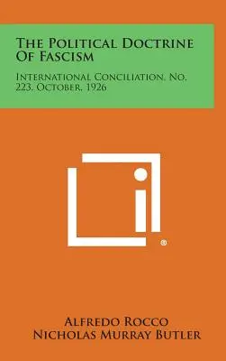 La dottrina politica del fascismo: Conciliazione internazionale, n. 223, ottobre 1926 - The Political Doctrine of Fascism: International Conciliation, No. 223, October, 1926