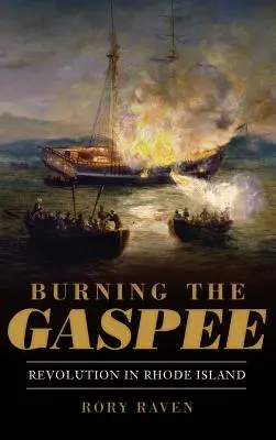 Bruciare il Gaspee: La rivoluzione nel Rhode Island - Burning the Gaspee: Revolution in Rhode Island