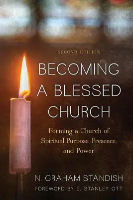 Diventare una Chiesa benedetta: Formare una Chiesa di scopo, presenza e potere spirituale, seconda edizione - Becoming a Blessed Church: Forming a Church of Spiritual Purpose, Presence, and Power, Second Edition