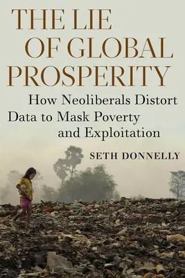 La menzogna della prosperità globale: come i neoliberisti distorcono i dati per mascherare povertà e sfruttamento - The Lie of Global Prosperity: How Neoliberals Distort Data to Mask Poverty and Exploitation