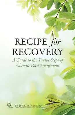 Ricetta per la guarigione: Guida ai Dodici Passi del Dolore Cronico Anonimo - Recipe for Recovery: A Guide to the Twelve Steps of Chronic Pain Anonymous