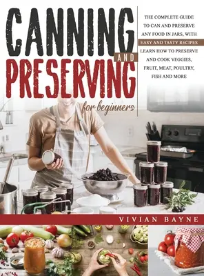 Inscatolamento e conservazione per principianti: La guida completa per inscatolare e conservare qualsiasi cibo in barattolo, con ricette facili e gustose. Imparare a conservare e - Canning and Preserving for Beginners: The Complete Guide to Can and Preserve any Food in Jars, with Easy and Tasty Recipes. Learn how to Preserve and