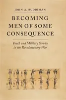 Diventare uomini di una certa importanza: Gioventù e servizio militare nella guerra rivoluzionaria - Becoming Men of Some Consequence: Youth and Military Service in the Revolutionary War