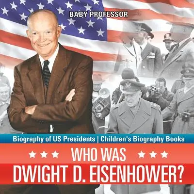 Chi era Dwight D. Eisenhower? Biografia dei presidenti degli Stati Uniti - Libri biografici per bambini - Who Was Dwight D. Eisenhower? Biography of US Presidents - Children's Biography Books