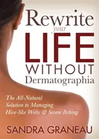 Riscrivi la tua vita senza dermatografia: La soluzione completamente naturale per la gestione di pustole simili ad alveari e prurito intenso - Rewrite Your Life Without Dermatographia: The All-Natural Solution to Managing Hive-Like Welts and Severe Itching