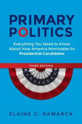 Le primarie della politica: Tutto quello che c'è da sapere su come l'America nomina i suoi candidati presidenziali - Primary Politics: Everything You Need to Know about How America Nominates Its Presidential Candidates