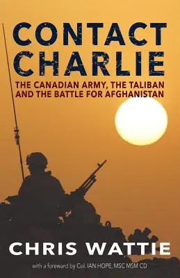 Contact Charlie: L'esercito canadese, i Talebani e la battaglia per l'Afghanistan - Contact Charlie: The Canadian Army, the Taliban, and the Battle for Afghanistan