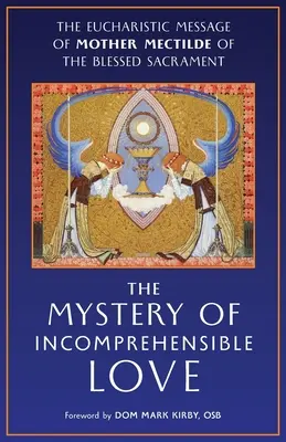 Il mistero dell'amore incomprensibile: Il messaggio eucaristico di Madre Mectilde del Santissimo Sacramento - The Mystery of Incomprehensible Love: The Eucharistic Message of Mother Mectilde of the Blessed Sacrament