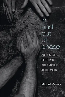 In and Out of Phase: Una storia episodica dell'arte e della musica negli anni Sessanta - In and Out of Phase: An Episodic History of Art and Music in the 1960s
