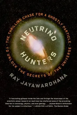 Cacciatori di neutrini: L'avvincente caccia a una particella fantasma per svelare i segreti dell'universo - Neutrino Hunters: The Thrilling Chase for a Ghostly Particle to Unlock the Secrets of the Universe