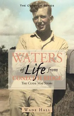 Acque di vita dal crinale di Conecuh: La storia di Clyde May - Waters of Life from the Conecuh Ridge: The Clyde May Story