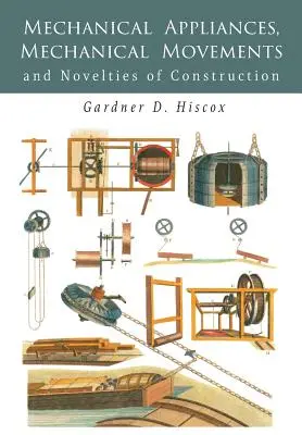 Apparecchi meccanici, movimenti meccanici e novità costruttive - Mechanical Appliances, Mechanical Movements and Novelties of Construction
