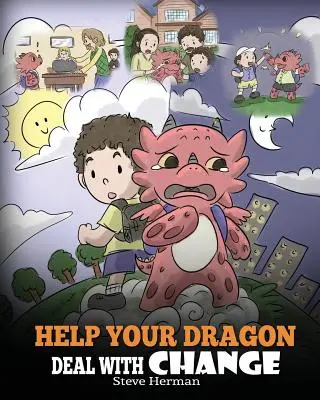 Aiuta il tuo drago ad affrontare il cambiamento: Addestra il tuo drago a gestire le transizioni. Una storia carina per insegnare ai bambini come adattarsi ai cambiamenti nella vita. - Help Your Dragon Deal With Change: Train Your Dragon To Handle Transitions. A Cute Children Story to Teach Kids How To Adapt To Change In Life.