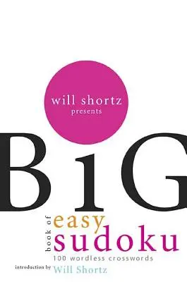 Will Shortz presenta il Grande libro del Sudoku facile: 300 cruciverba senza parole - Will Shortz Presents the Big Book of Easy Sudoku: 300 Wordless Crossword Puzzles
