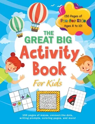 Il grande libro delle attività per bambini: (8-10 anni) 150 pagine di labirinti, unisci i puntini, suggerimenti per la scrittura, pagine da colorare e altro ancora! - The Great Big Activity Book For Kids: (Ages 8-10) 150 pages of mazes, connect-the-dots, writing prompts, coloring pages, and more!