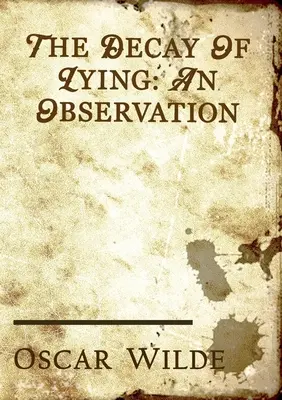 La decadenza della menzogna: un saggio di Oscar Wilde incluso nella sua raccolta di saggi intitolata Intentions, pubblicata nel 1891. - The Decay of Lying: an essay by Oscar Wilde included in his collection of essays titled Intentions, published in 1891.