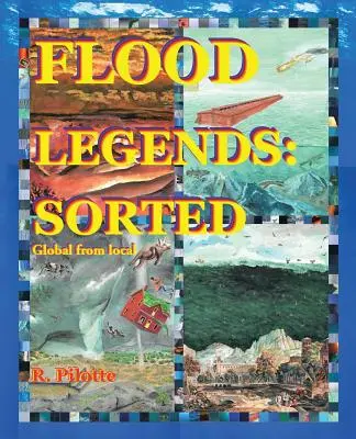 Leggende del diluvio: Ordinate: Globale e locale e alcune prove per ciascuna di esse - Flood Legends: Sorted: Global from Local and Some Evidence for Each