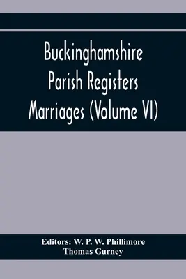Registri parrocchiali del Buckinghamshire. Matrimoni (Volume Vi) - Buckinghamshire Parish Registers. Marriages (Volume Vi)