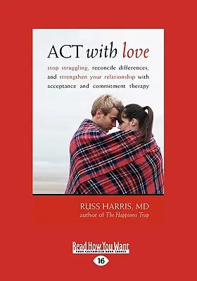 ACT con amore: Smettere di lottare, riconciliare le differenze e rafforzare la vostra relazione con la terapia dell'accettazione e dell'impegno (Large - ACT with Love: Stop Struggling, Reconcile Differences, and Strengthen Your Relationship with Acceptance and Commitment Therapy (Large