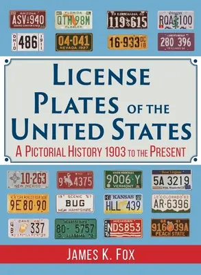 Targhe degli Stati Uniti: Una storia pittorica dal 1903 a oggi - License Plates of the United States: A Pictorial History 1903 to the Present
