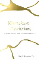 Kintsukuroi cristiani: Trasformare le rotture mentali in bellezza - Kintsukuroi Christians: Turning Mental Brokenness Into Beauty