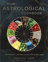 Il vostro ricettario astrologico: La ricetta perfetta per ogni segno - Your Astrological Cookbook: The Perfect Recipe for Every Sign