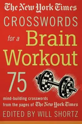 I cruciverba del New York Times per allenare il cervello: 75 cruciverba che stimolano la mente dalle pagine del New York Times - The New York Times Crosswords for a Brain Workout: 75 Mind-Building Crosswords from the Pages of the New York Times