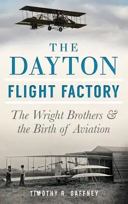 La fabbrica del volo di Dayton: I fratelli Wright e la nascita dell'aviazione - The Dayton Flight Factory: The Wright Brothers & the Birth of Aviation