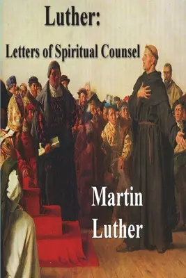 Lutero: Lettere di consiglio spirituale - Luther: Letters of Spiritual Counsel