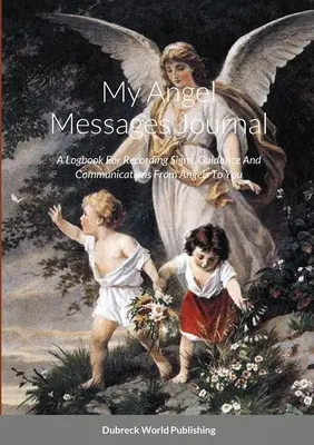 Il mio diario dei messaggi degli angeli: Un diario per registrare i segni, la guida e le comunicazioni degli angeli a voi. - My Angel Messages Journal: A Logbook For Recording Signs, Guidance And Communications From Angels To You