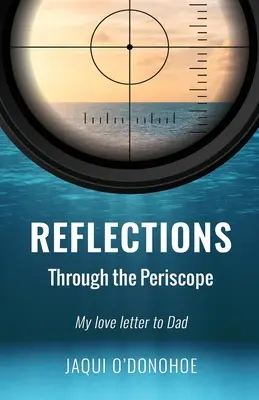 Riflessioni attraverso il periscopio: La mia lettera d'amore a papà - Reflections Through the Periscope: My love letter to Dad