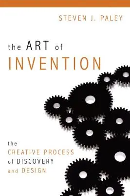 L'arte dell'invenzione: Il processo creativo della scoperta e del design - The Art of Invention: The Creative Process of Discovery and Design