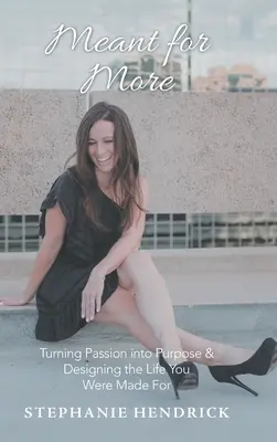 Meant for More: Trasformare la passione in scopo e progettare la vita per cui sei stato creato - Meant for More: Turning Passion into Purpose & Designing the Life You Were Made For