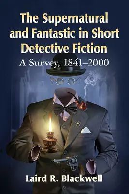 Il soprannaturale e il fantastico nella narrativa breve poliziesca: Un'indagine, 1841-2000 - The Supernatural and Fantastic in Short Detective Fiction: A Survey, 1841-2000