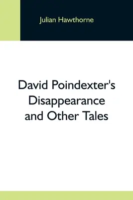 La scomparsa di David Poindexter e altri racconti - David Poindexter'S Disappearance And Other Tales