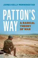 La via di Patton: Una teoria radicale della guerra - Patton's Way: A Radical Theory of War