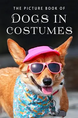 Il libro illustrato dei cani in costume: Un libro regalo per malati di Alzheimer e anziani con demenza - The Picture Book of Dogs in Costumes: A Gift Book for Alzheimer's Patients and Seniors with Dementia
