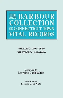 La collezione Barbour dei documenti vitali delle città del Connecticut. Volume 41: Sterling 1794-1850, Stratford 1639-1840 - The Barbour Collection of Connecticut Town Vital Records. Volume 41: Sterling 1794-1850, Stratford 1639-1840