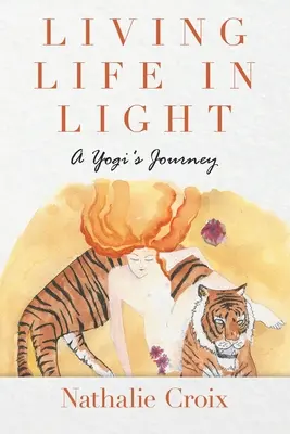 Vivere la vita nella luce: Il viaggio di uno yogi - Living Life In Light: A Yogi's Journey