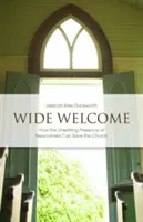 Ampio benvenuto: Come la presenza sconvolgente dei nuovi arrivati può salvare la Chiesa - Wide Welcome: How the Unsettling Presence of Newcomers Can Save the Church